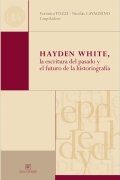 Hayden White, la escritura del pasado y el futuro de la historiografía